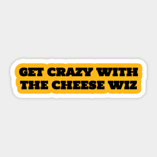 Get Crazy with the Cheese Whiz Sticker